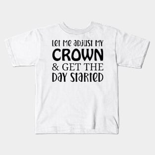 let me adjust my crown and get the day started Kids T-Shirt